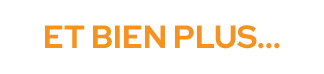 Et bien plus